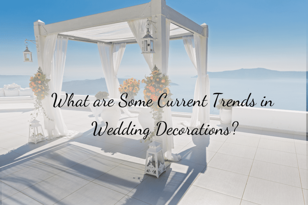 What are Some Current Trends in Wedding Decorations