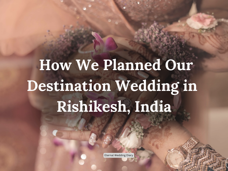 How We Pulled Off Our Incredible Destination Wedding in India